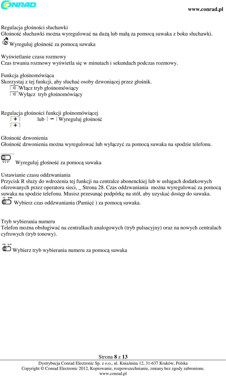 Funkcja głośnomówiąca Skorzystaj z tej funkcji, aby słuchać osoby dzwoniącej przez głośnik.