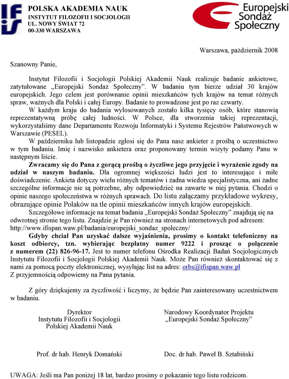 W badaniu tym bierze udział 30 krajów europejskich. Jego celem jest porównanie opinii mieszkańców tych krajów na temat różnych spraw, ważnych dla Polski i całej Europy.