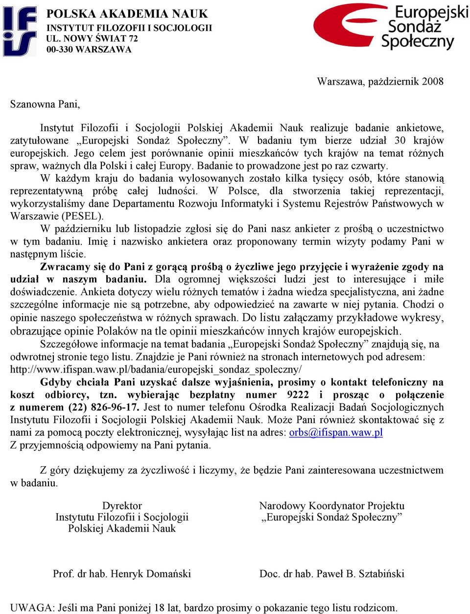 W badaniu tym bierze udział 30 krajów europejskich. Jego celem jest porównanie opinii mieszkańców tych krajów na temat różnych spraw, ważnych dla Polski i całej Europy.