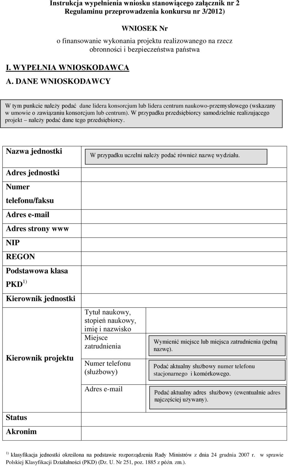 DANE WNIOSKODAWCY W tym punkcie należy podać dane lidera konsorcjum lub lidera centrum naukowo-przemysłowego (wskazany w umowie o zawiązaniu konsorcjum lub centrum).