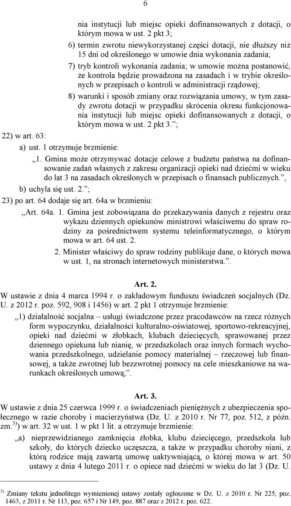 kontrola będzie prowadzona na zasadach i w trybie określonych w przepisach o kontroli w administracji rządowej; 8) warunki i sposób zmiany oraz rozwiązania umowy, w tym zasady zwrotu dotacji w