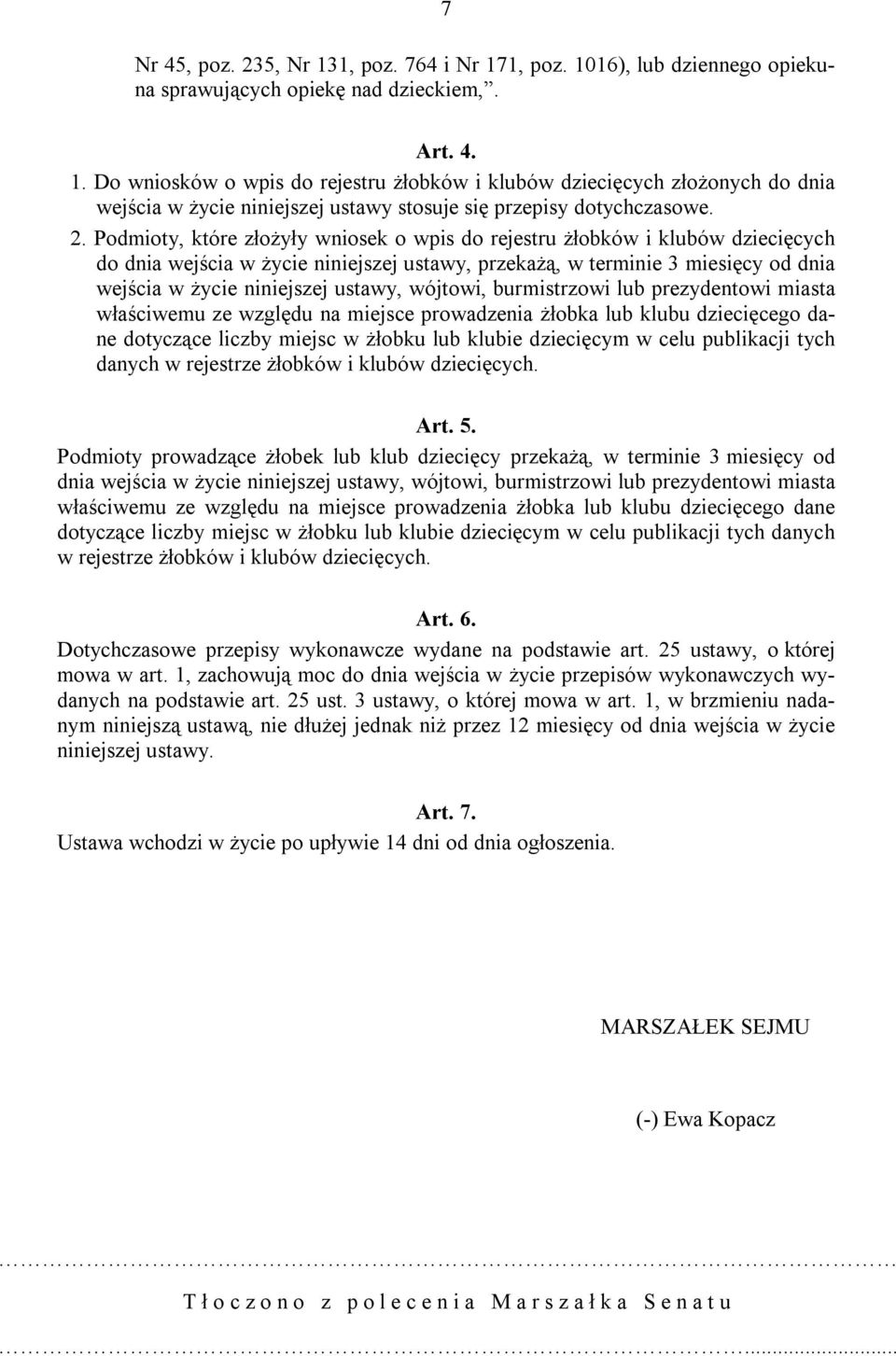 ustawy, wójtowi, burmistrzowi lub prezydentowi miasta właściwemu ze względu na miejsce prowadzenia żłobka lub klubu dziecięcego dane dotyczące liczby miejsc w żłobku lub klubie dziecięcym w celu
