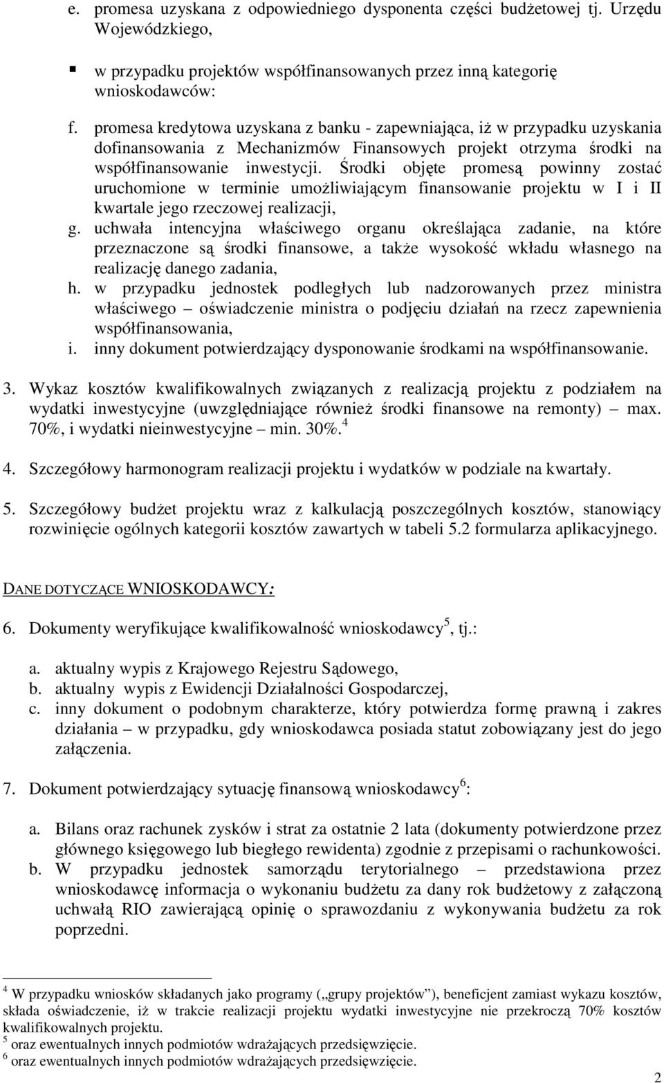 Środki objęte promesą powinny zostać uruchomione w terminie umoŝliwiającym finansowanie projektu w I i II kwartale jego rzeczowej realizacji, g.