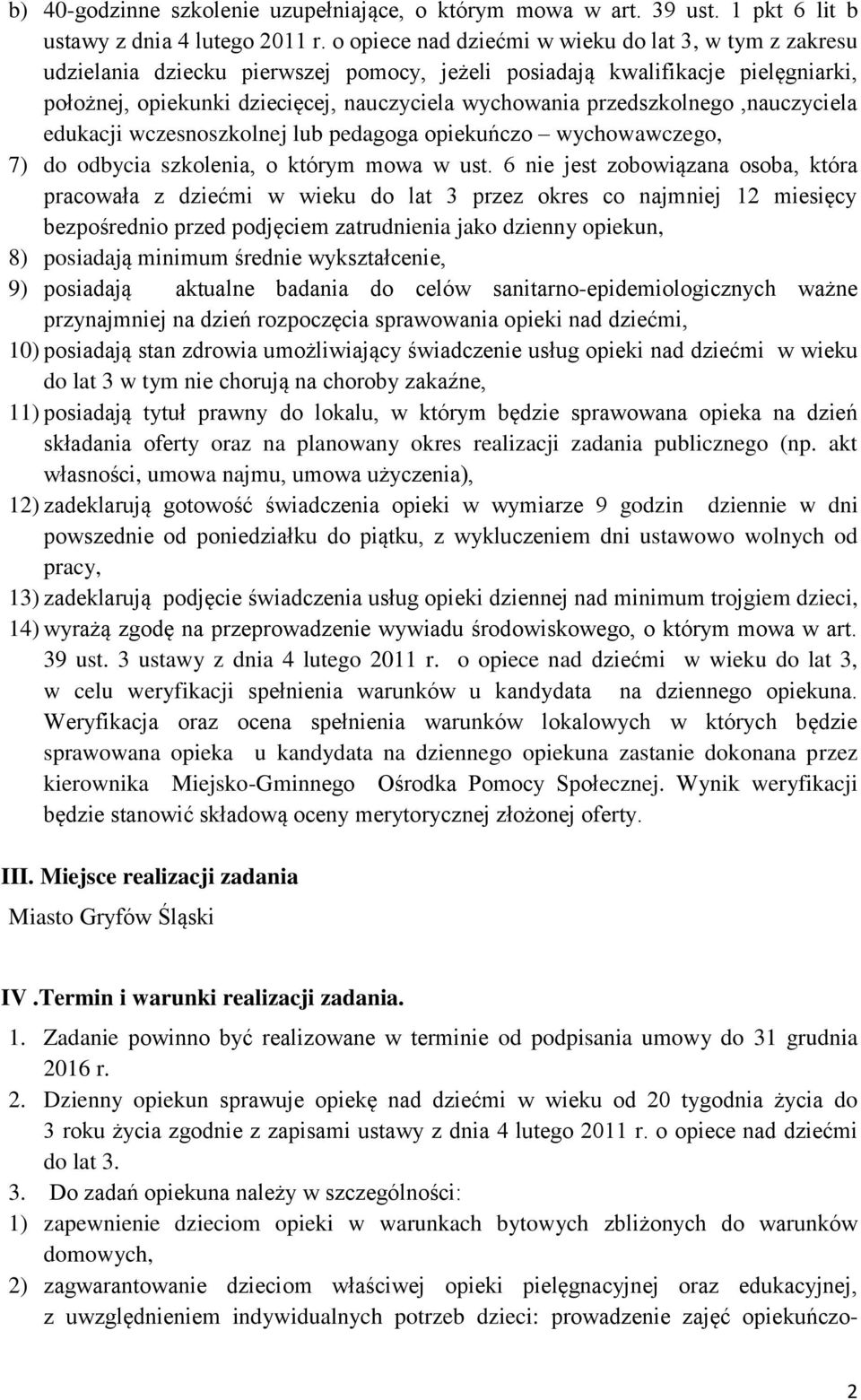 przedszkolnego,nauczyciela edukacji wczesnoszkolnej lub pedagoga opiekuńczo wychowawczego, 7) do odbycia szkolenia, o którym mowa w ust.