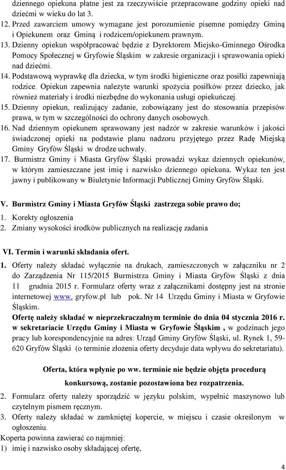 Dzienny opiekun współpracować będzie z Dyrektorem Miejsko-Gminnego Ośrodka Pomocy Społecznej w Gryfowie Śląskim w zakresie organizacji i sprawowania opieki nad dziećmi. 14.