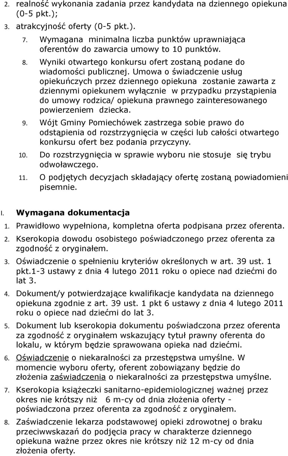 Umowa o świadczenie usług opiekuńczych przez dziennego opiekuna zostanie zawarta z dziennymi opiekunem wyłącznie w przypadku przystąpienia do umowy rodzica/ opiekuna prawnego zainteresowanego