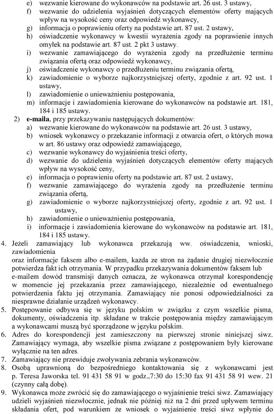 2 ustawy, h) oświadczenie wykonawcy w kwestii wyrażenia zgody na poprawienie innych omyłek na podstawie art. 87 ust. 2 pkt 3 ustawy.