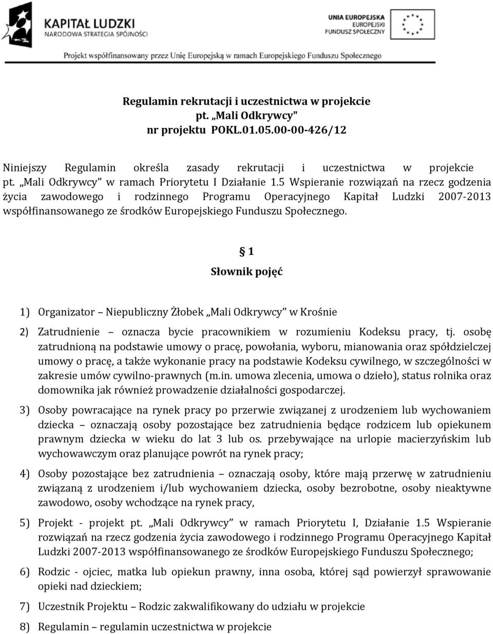 5 Wspieranie rozwiązań na rzecz godzenia życia zawodowego i rodzinnego Programu Operacyjnego Kapitał Ludzki 2007-2013 współfinansowanego ze środków Europejskiego Funduszu Społecznego.