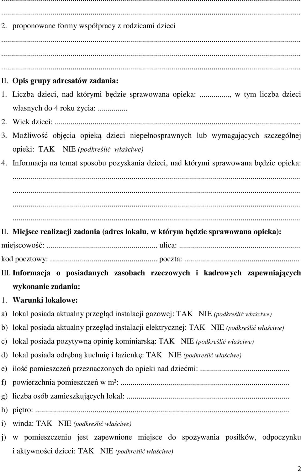 Informacja na temat sposobu pozyskania dzieci, nad którymi sprawowana będzie opieka: II. Miejsce realizacji zadania (adres lokalu, w którym będzie sprawowana opieka): miejscowość:... ulica:.