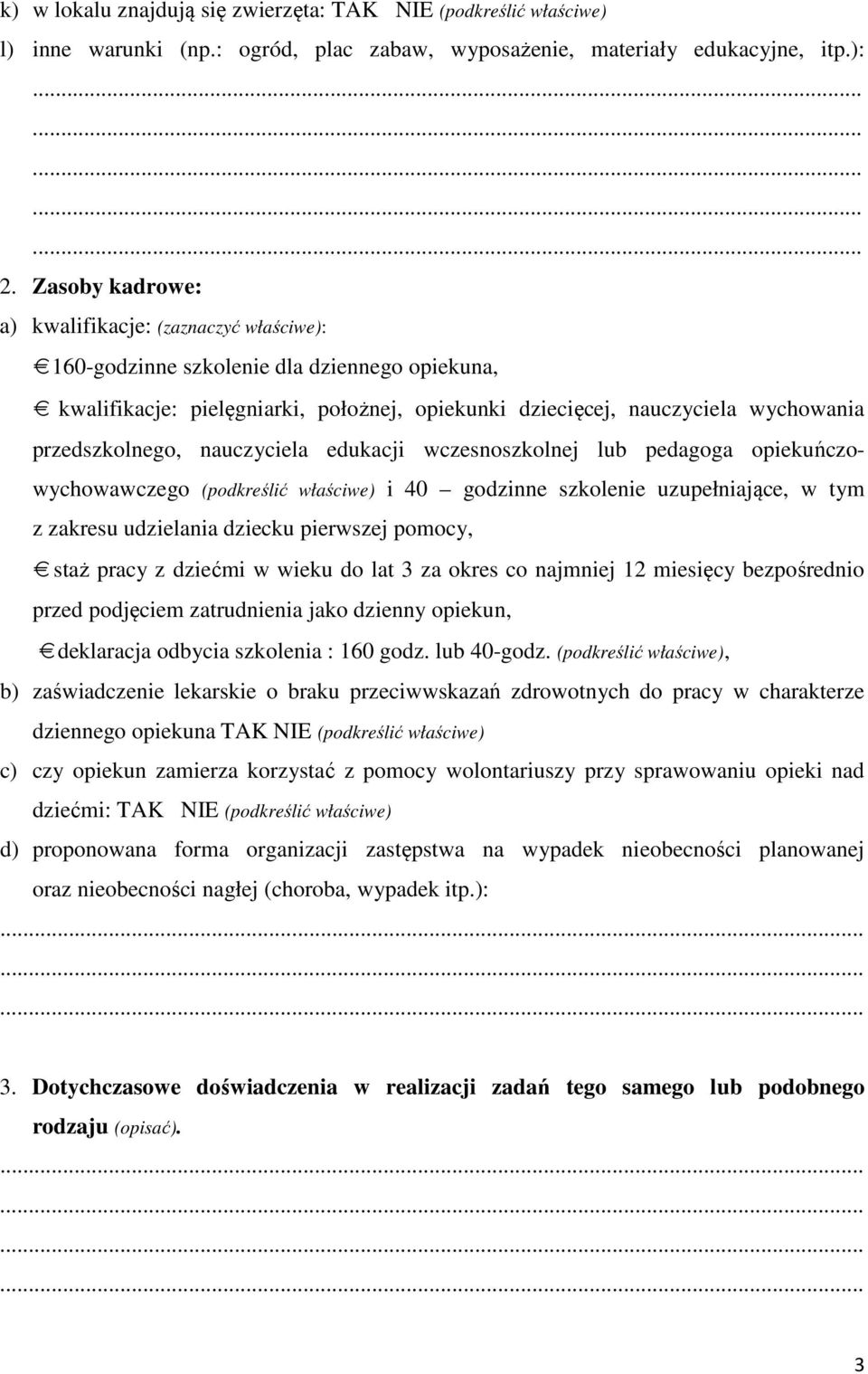 przedszkolnego, nauczyciela edukacji wczesnoszkolnej lub pedagoga opiekuńczowychowawczego (podkreślić właściwe) i 40 godzinne szkolenie uzupełniające, w tym z zakresu udzielania dziecku pierwszej
