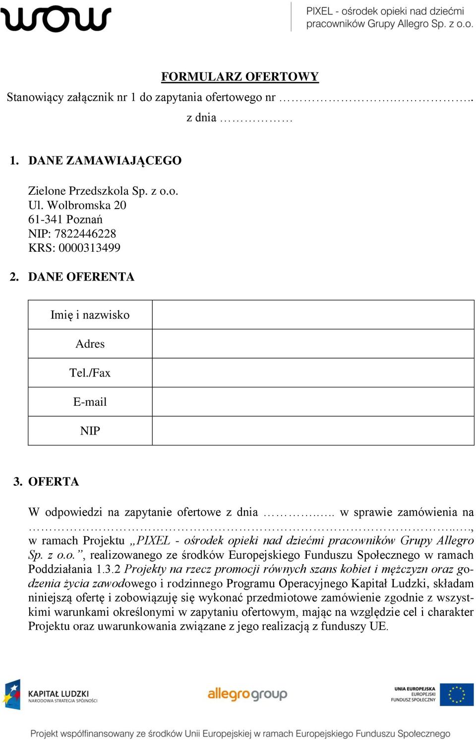 .., w ramach Projektu PIXEL - ośrodek opieki nad dziećmi pracowników Grupy Allegro Sp. z o.o., realizowanego ze środków Europejskiego Funduszu Społecznego w ramach Poddziałania 1.3.