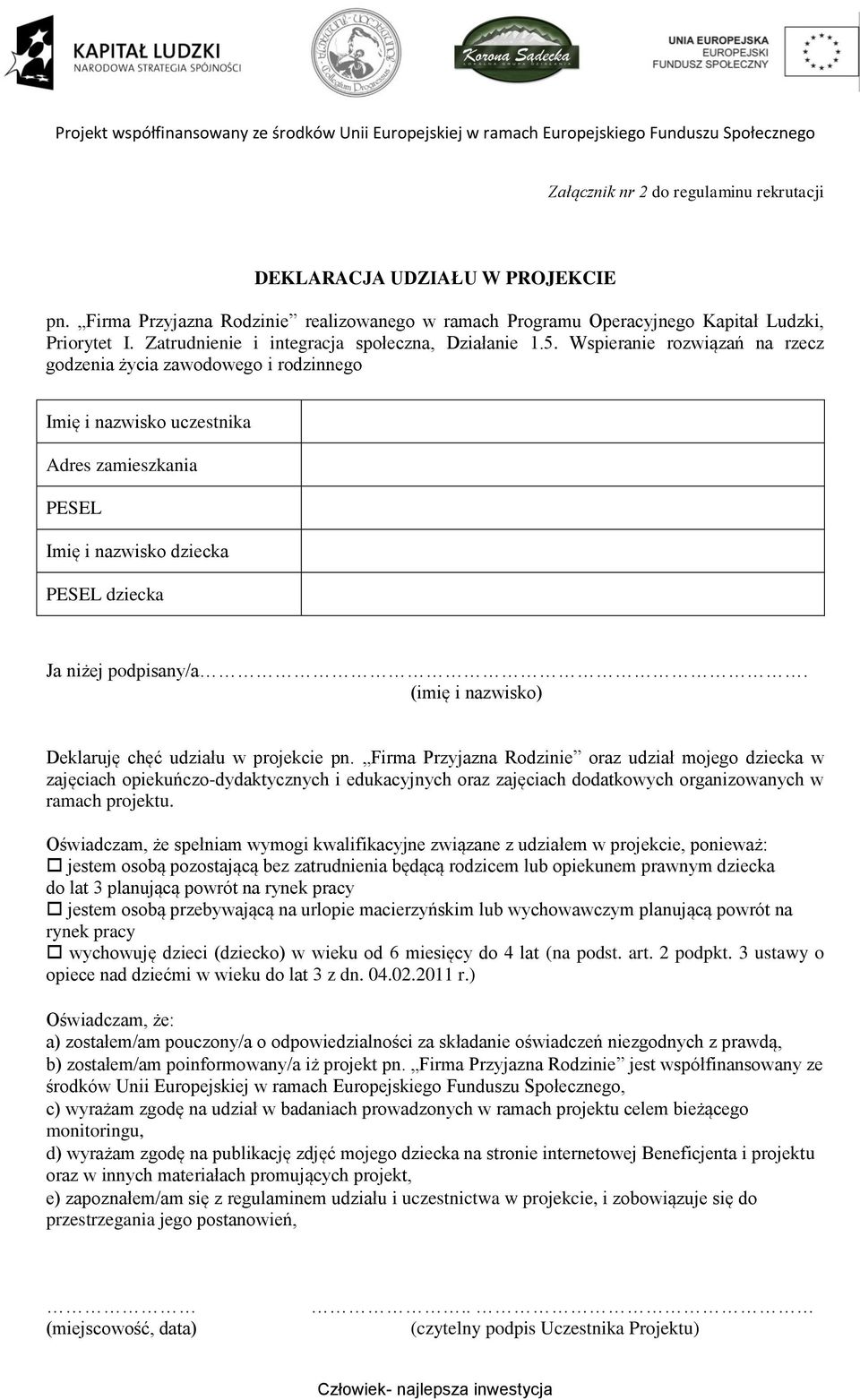 Wspieranie rozwiązań na rzecz godzenia życia zawodowego i rodzinnego Imię i nazwisko uczestnika Adres zamieszkania PESEL Imię i nazwisko dziecka PESEL dziecka Ja niżej podpisany/a.