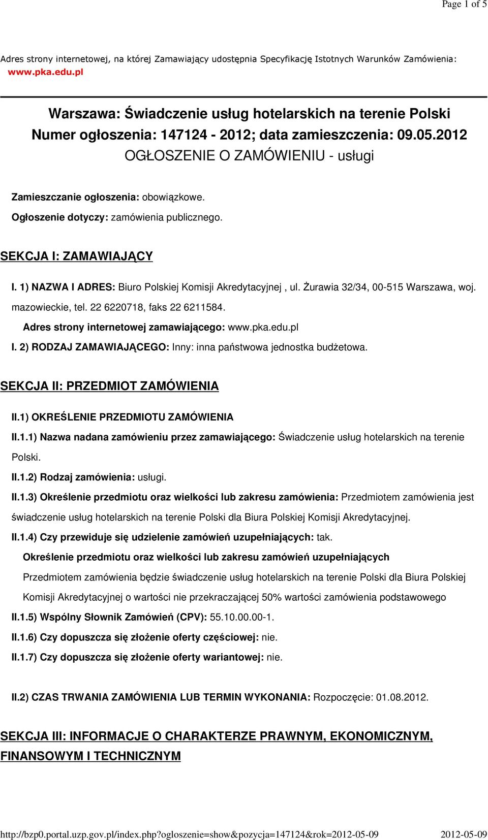 Ogłoszenie dotyczy: zamówienia publicznego. SEKCJA I: ZAMAWIAJĄCY I. 1) NAZWA I ADRES: Biuro Polskiej Komisji Akredytacyjnej, ul. Żurawia 32/34, 00-515 Warszawa, woj. mazowieckie, tel.