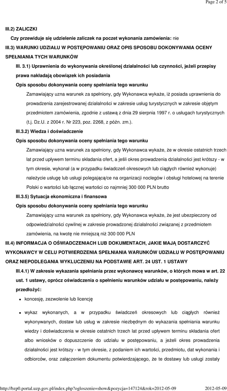 1) Uprawnienia do wykonywania określonej działalności lub czynności, jeżeli przepisy prawa nakładają obowiązek ich posiadania Zamawiający uzna warunek za spełniony, gdy Wykonawca wykaże, iż posiada