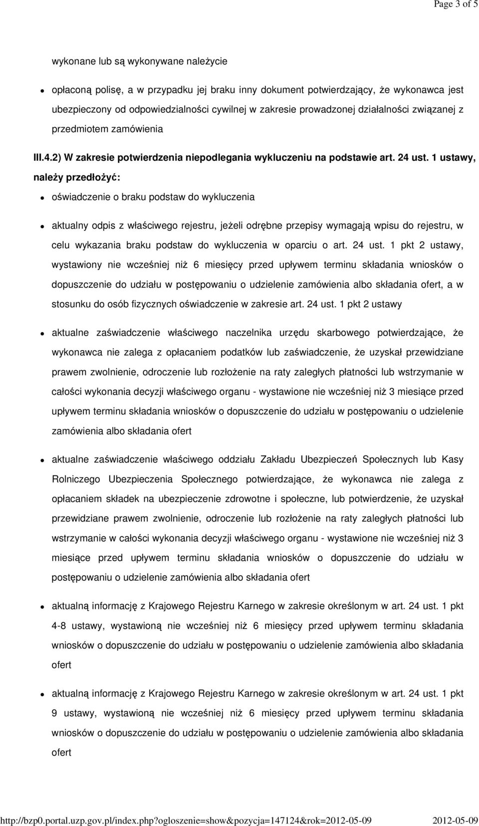 odpowiedzialności cywilnej w zakresie prowadzonej działalności związanej z przedmiotem zamówienia III.4.2) W zakresie potwierdzenia niepodlegania wykluczeniu na podstawie art. 24 ust.