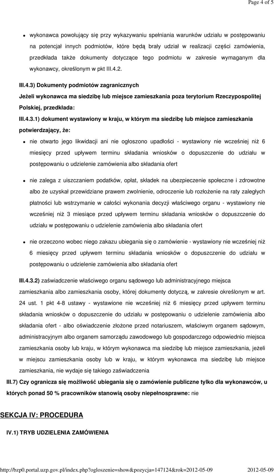 realizacji części zamówienia, przedkłada także dokumenty dotyczące tego podmiotu w zakresie wymaganym dla wykonawcy, określonym w pkt III.4.