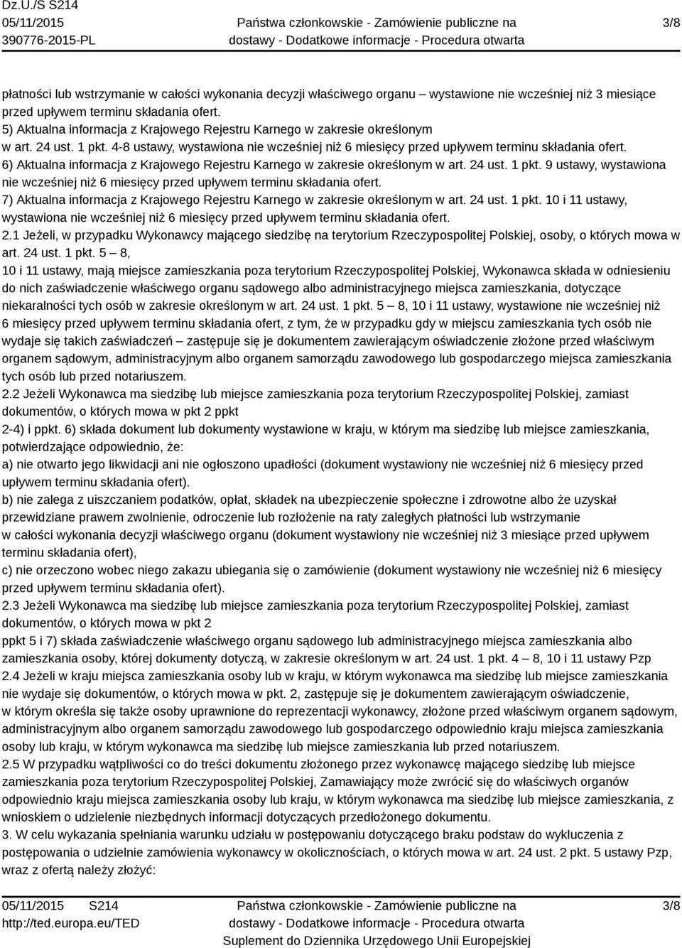 6) Aktualna informacja z Krajowego Rejestru Karnego w zakresie określonym w art. 24 ust. 1 pkt. 9 ustawy, wystawiona nie wcześniej niż 6 miesięcy przed upływem terminu składania ofert.