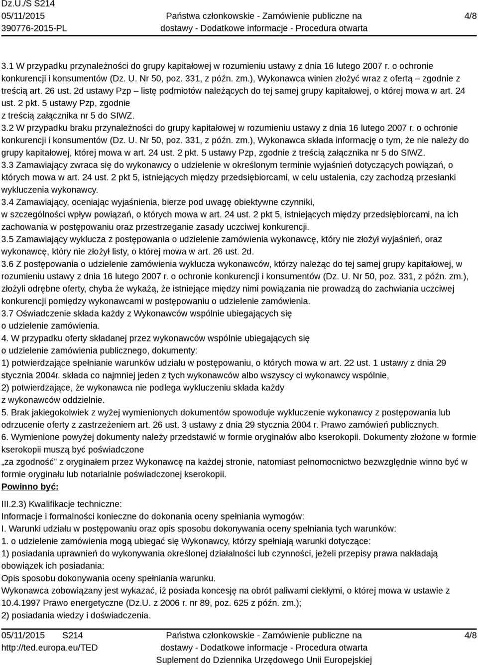 5 ustawy Pzp, zgodnie z treścią załącznika nr 5 do SIWZ. 3.2 W przypadku braku przynależności do grupy kapitałowej w rozumieniu ustawy z dnia 16 lutego 2007 r.