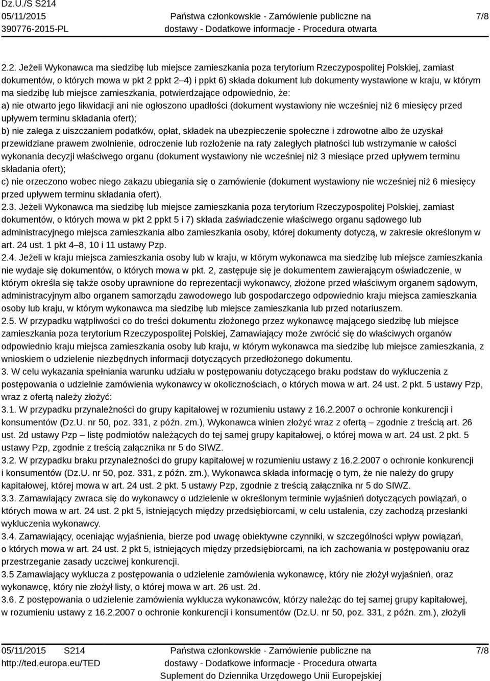 wystawione w kraju, w którym ma siedzibę lub miejsce zamieszkania, potwierdzające odpowiednio, że: a) nie otwarto jego likwidacji ani nie ogłoszono upadłości (dokument wystawiony nie wcześniej niż 6