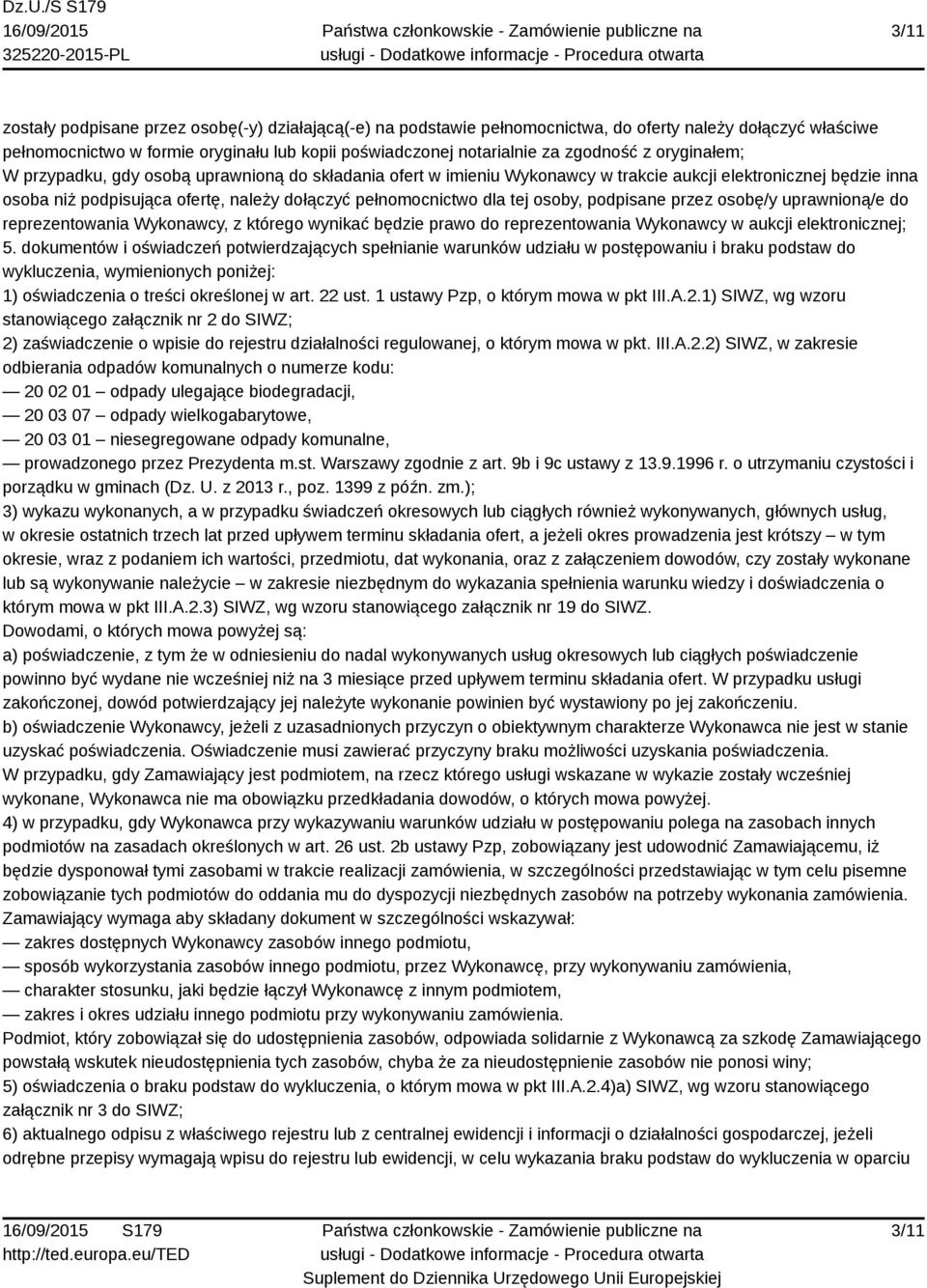 osoby, podpisane przez osobę/y uprawnioną/e do reprezentowania Wykonawcy, z którego wynikać będzie prawo do reprezentowania Wykonawcy w aukcji elektronicznej; 5.