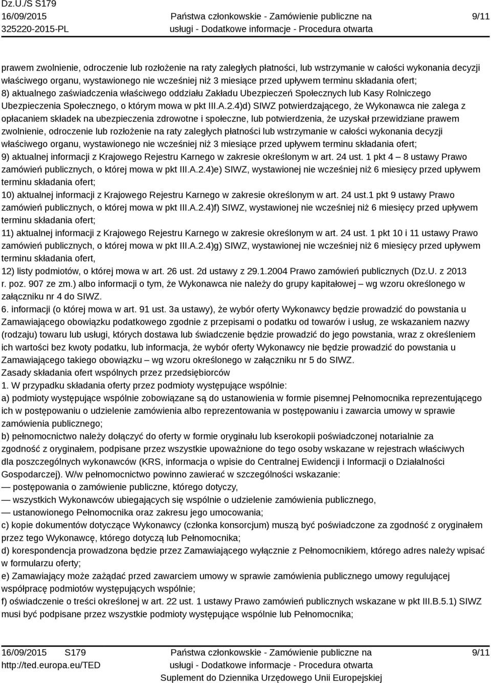 4)d) SIWZ potwierdzającego, że Wykonawca nie zalega z opłacaniem składek na ubezpieczenia zdrowotne i społeczne, lub potwierdzenia, że uzyskał przewidziane prawem zwolnienie, odroczenie lub