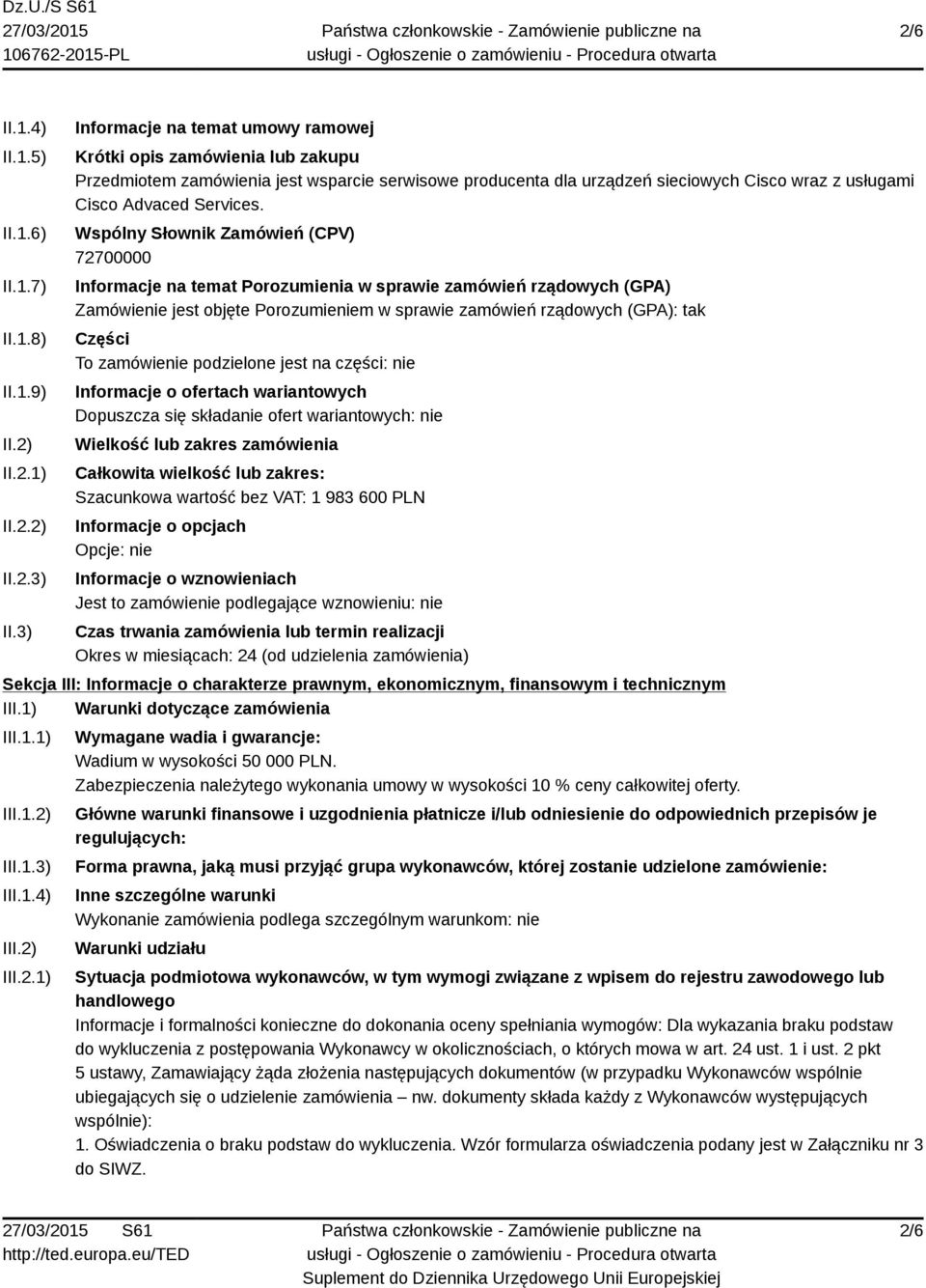 Wspólny Słownik Zamówień (CPV) 72700000 Informacje na temat Porozumienia w sprawie zamówień rządowych (GPA) Zamówienie jest objęte Porozumieniem w sprawie zamówień rządowych (GPA): tak Części To