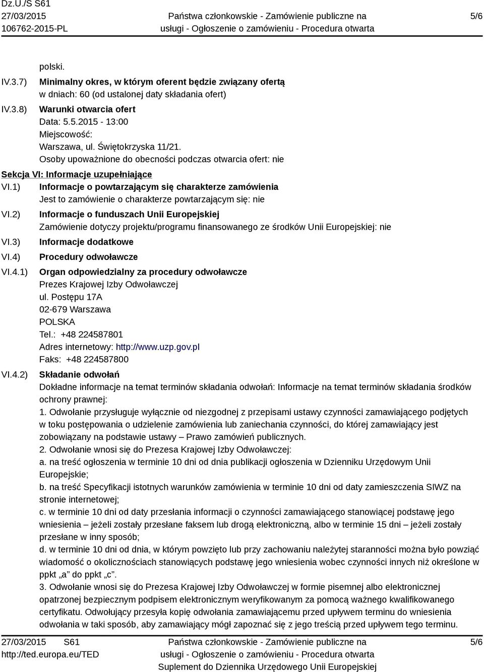 1) Informacje o powtarzającym się charakterze zamówienia Jest to zamówienie o charakterze powtarzającym się: nie VI.2) VI.3) VI.4)