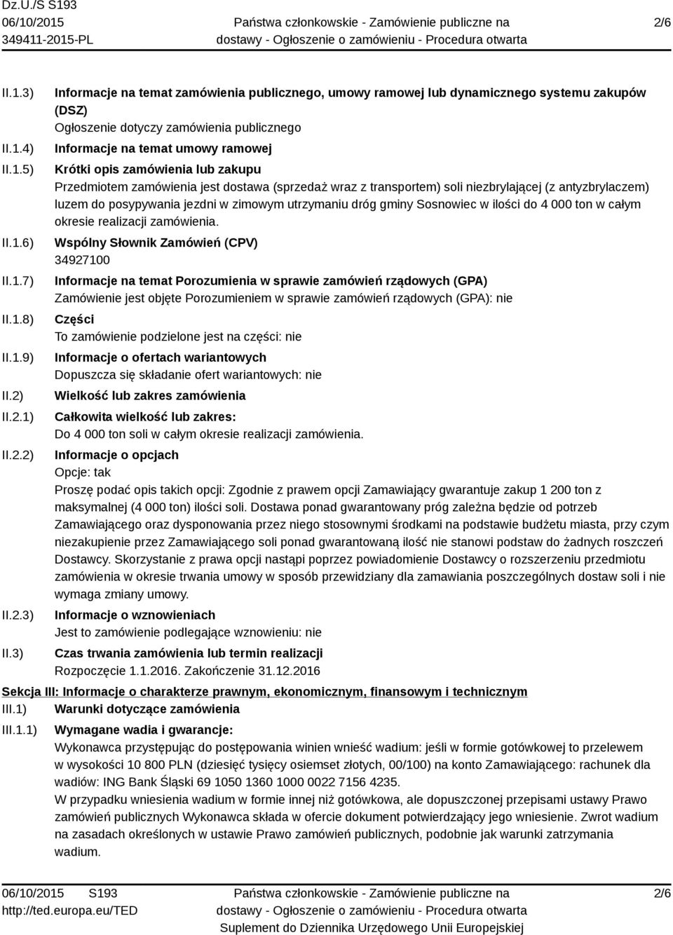 3) Informacje na temat zamówienia publicznego, umowy ramowej lub dynamicznego systemu zakupów (DSZ) Ogłoszenie dotyczy zamówienia publicznego Informacje na temat umowy ramowej Krótki opis zamówienia