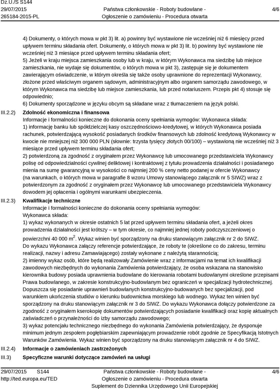 b) powinny być wystawione nie wcześniej niż 3 miesiące przed upływem terminu składania ofert; 5) Jeżeli w kraju miejsca zamieszkania osoby lub w kraju, w którym Wykonawca ma siedzibę lub miejsce