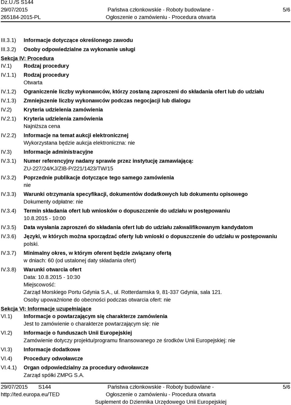 dialogu Kryteria udzielenia zamówienia Kryteria udzielenia zamówienia Najniższa cena Informacje na temat aukcji elektronicznej Wykorzystana będzie aukcja elektroniczna: nie Informacje administracyjne