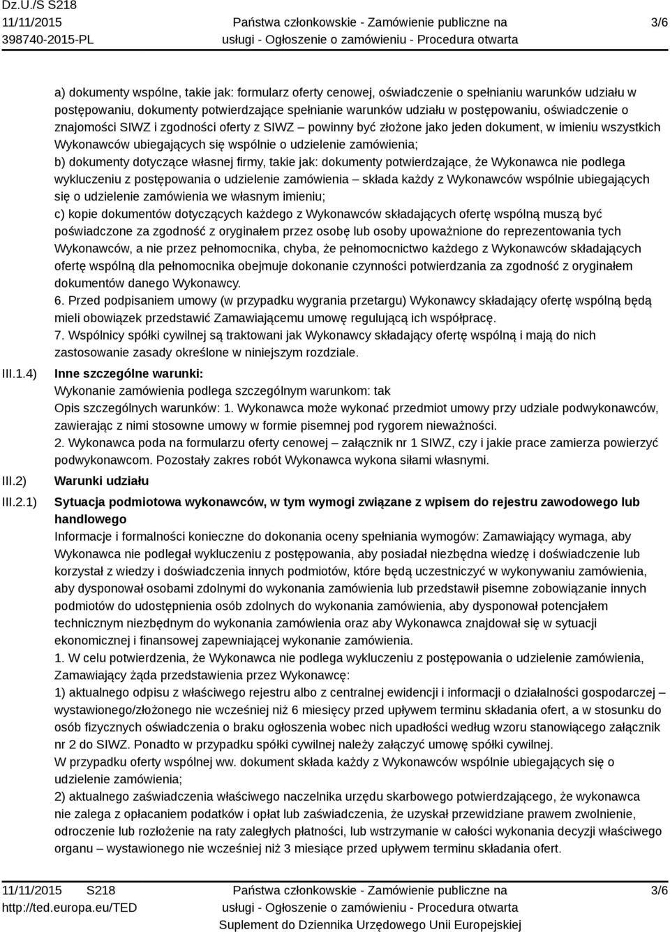 1) a) dokumenty wspólne, takie jak: formularz oferty cenowej, oświadczenie o spełnianiu warunków udziału w postępowaniu, dokumenty potwierdzające spełnianie warunków udziału w postępowaniu,