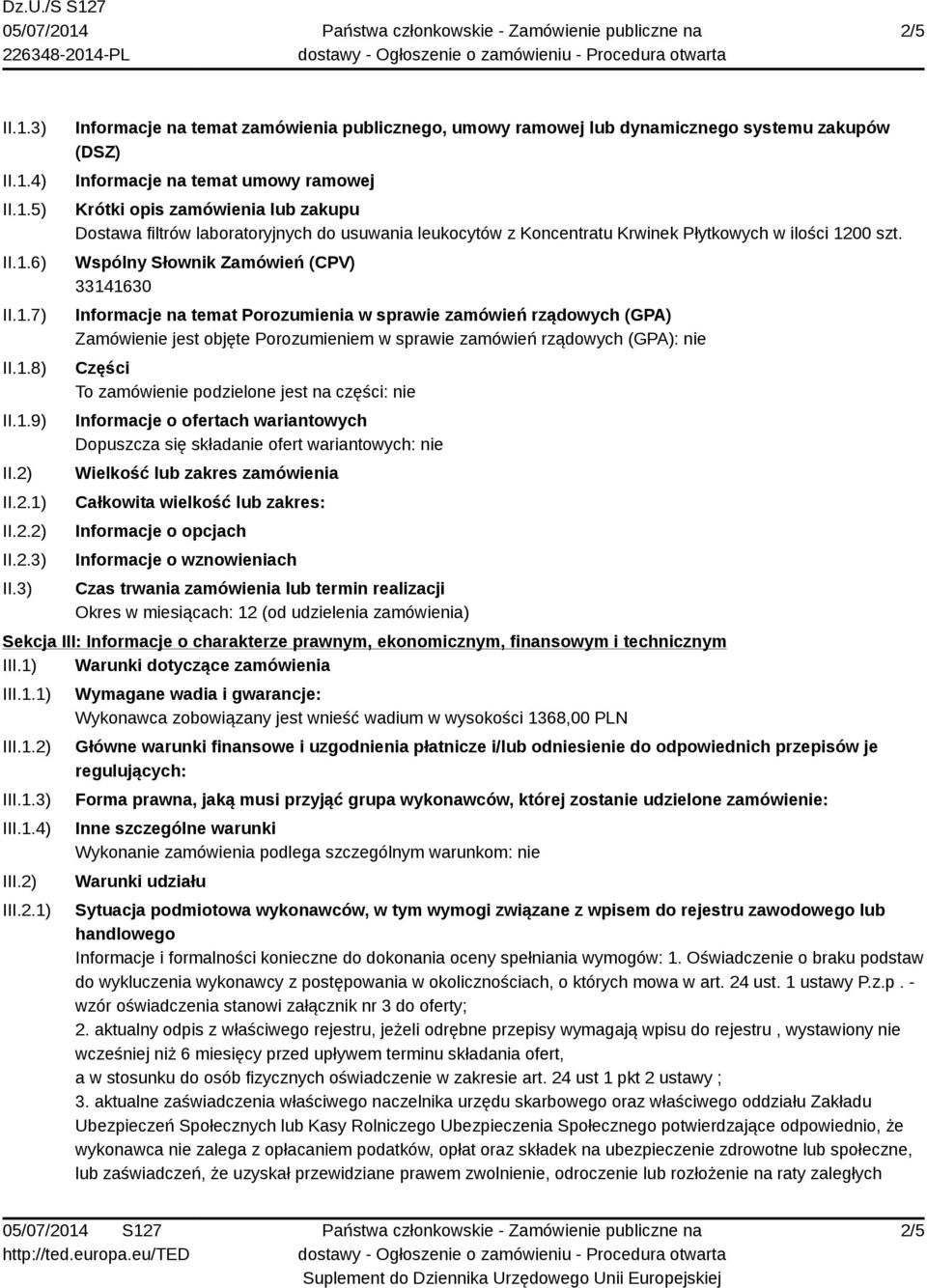 3) Informacje na temat zamówienia publicznego, umowy ramowej lub dynamicznego systemu zakupów (DSZ) Informacje na temat umowy ramowej Krótki opis zamówienia lub zakupu Dostawa filtrów laboratoryjnych