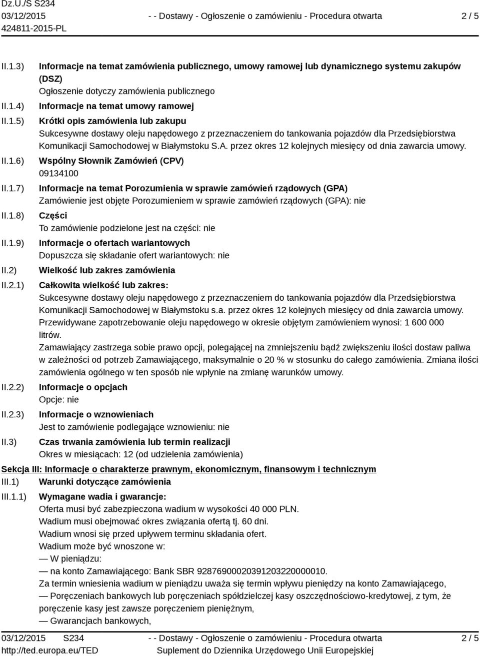 3) Informacje na temat zamówienia publicznego, umowy ramowej lub dynamicznego systemu zakupów (DSZ) Ogłoszenie dotyczy zamówienia publicznego Informacje na temat umowy ramowej Krótki opis zamówienia