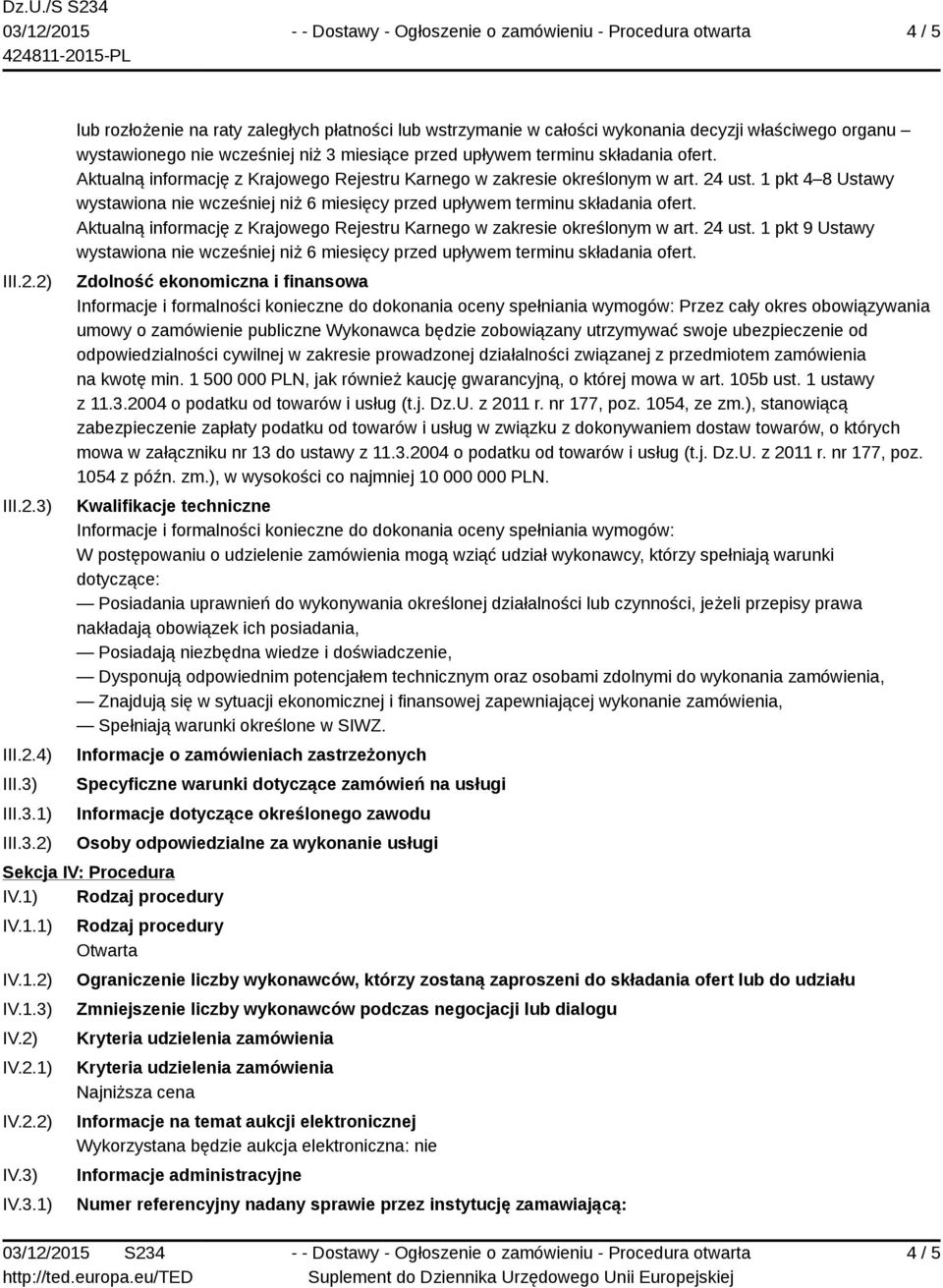 III.3.1) III.3.2) lub rozłożenie na raty zaległych płatności lub wstrzymanie w całości wykonania decyzji właściwego organu wystawionego nie wcześniej niż 3 miesiące przed upływem terminu składania ofert.