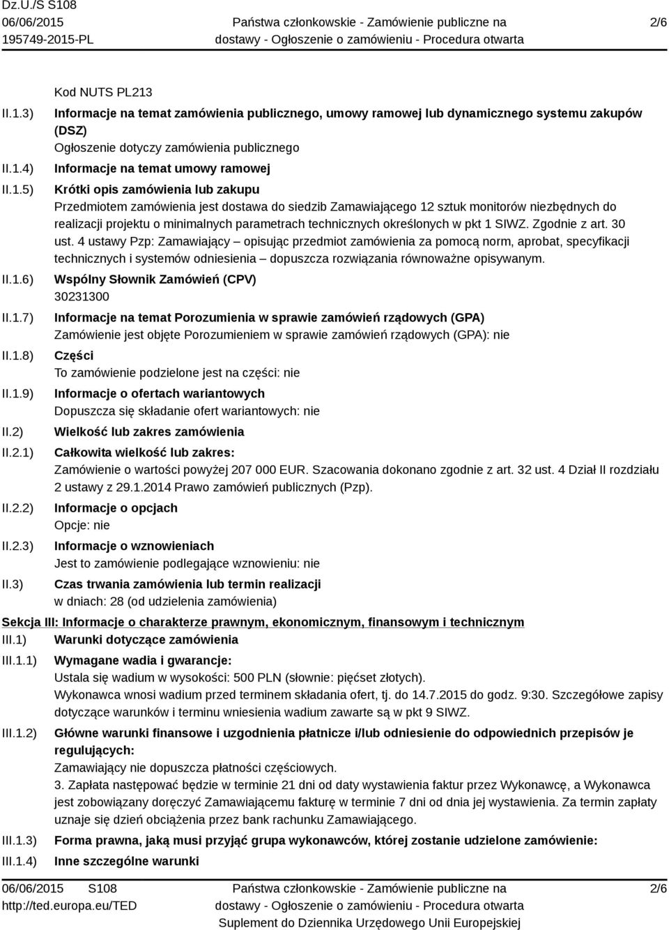 3) Kod NUTS PL213 Informacje na temat zamówienia publicznego, umowy ramowej lub dynamicznego systemu zakupów (DSZ) Ogłoszenie dotyczy zamówienia publicznego Informacje na temat umowy ramowej Krótki