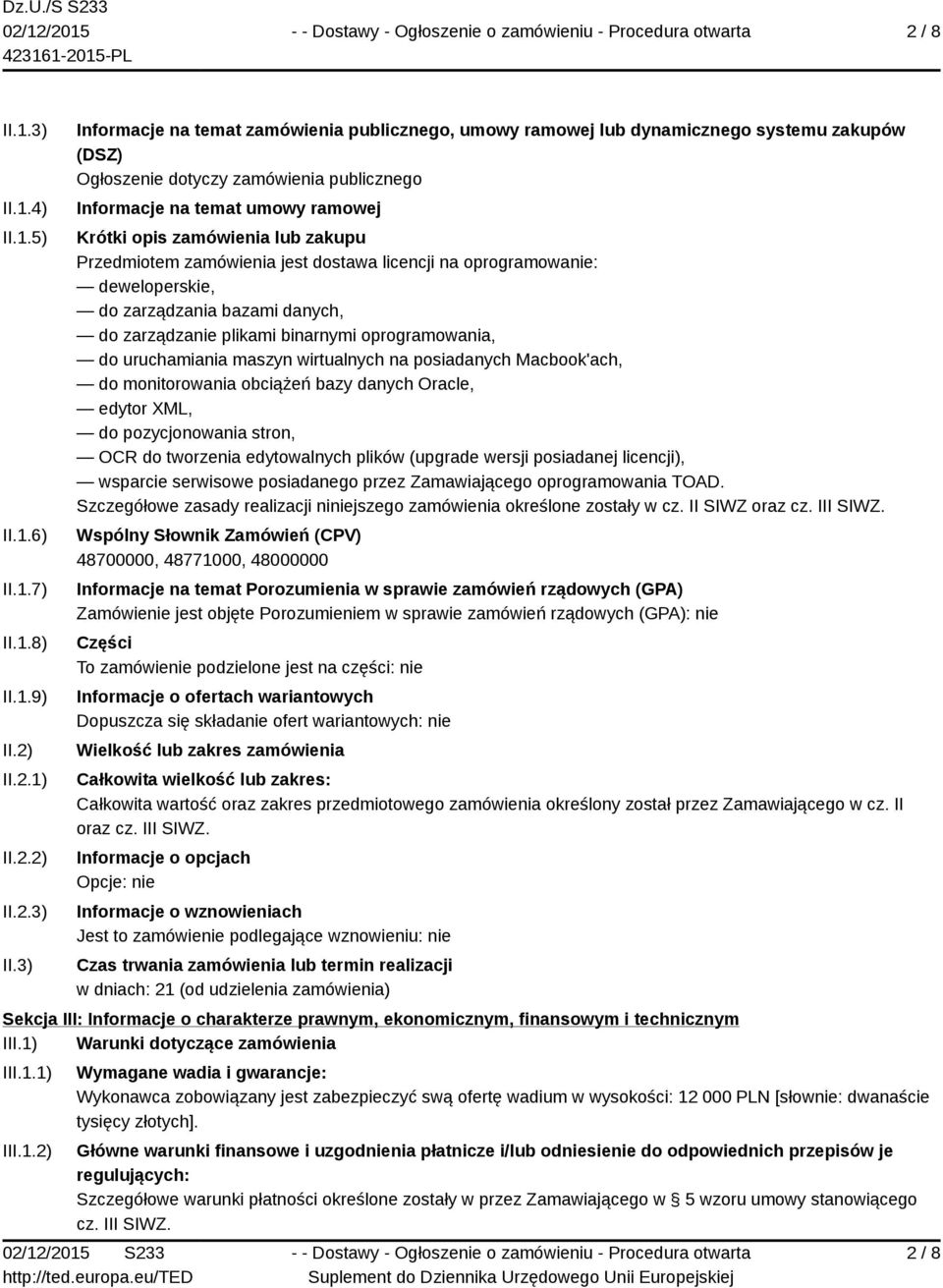 3) Informacje na temat zamówienia publicznego, umowy ramowej lub dynamicznego systemu zakupów (DSZ) Ogłoszenie dotyczy zamówienia publicznego Informacje na temat umowy ramowej Krótki opis zamówienia