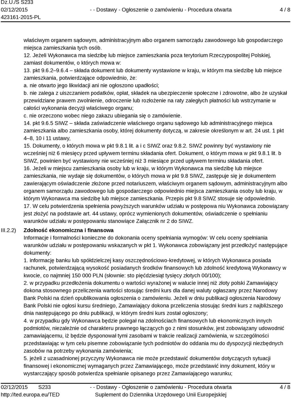 2 9.6.4 składa dokument lub dokumenty wystawione w kraju, w którym ma siedzibę lub miejsce zamieszkania, potwierdzające odpowiednio, że: a. nie otwarto jego likwidacji ani nie ogłoszono upadłości; b.