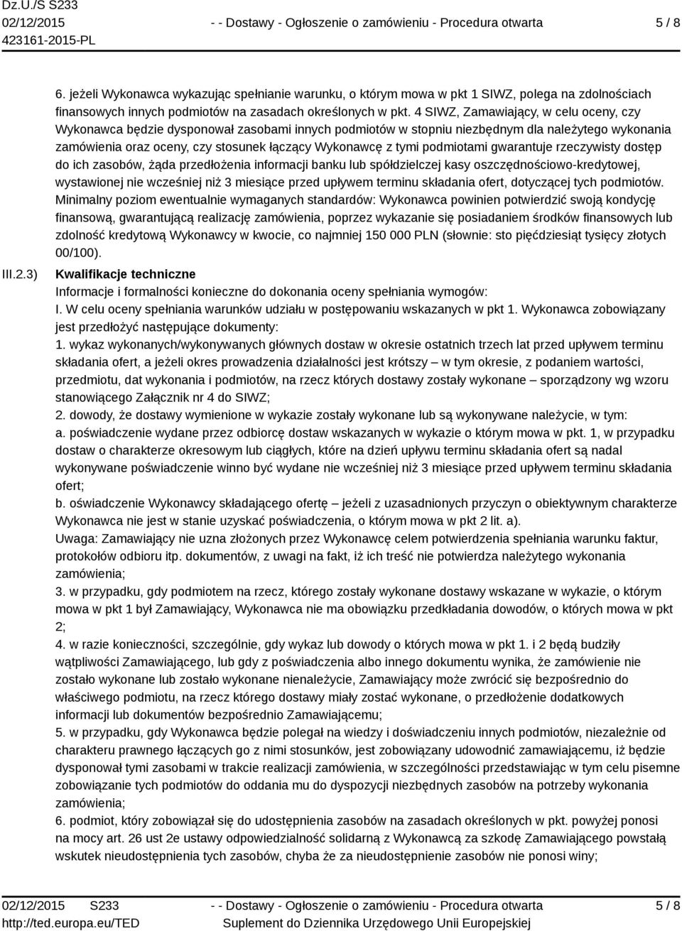 podmiotami gwarantuje rzeczywisty dostęp do ich zasobów, żąda przedłożenia informacji banku lub spółdzielczej kasy oszczędnościowo-kredytowej, wystawionej nie wcześniej niż 3 miesiące przed upływem