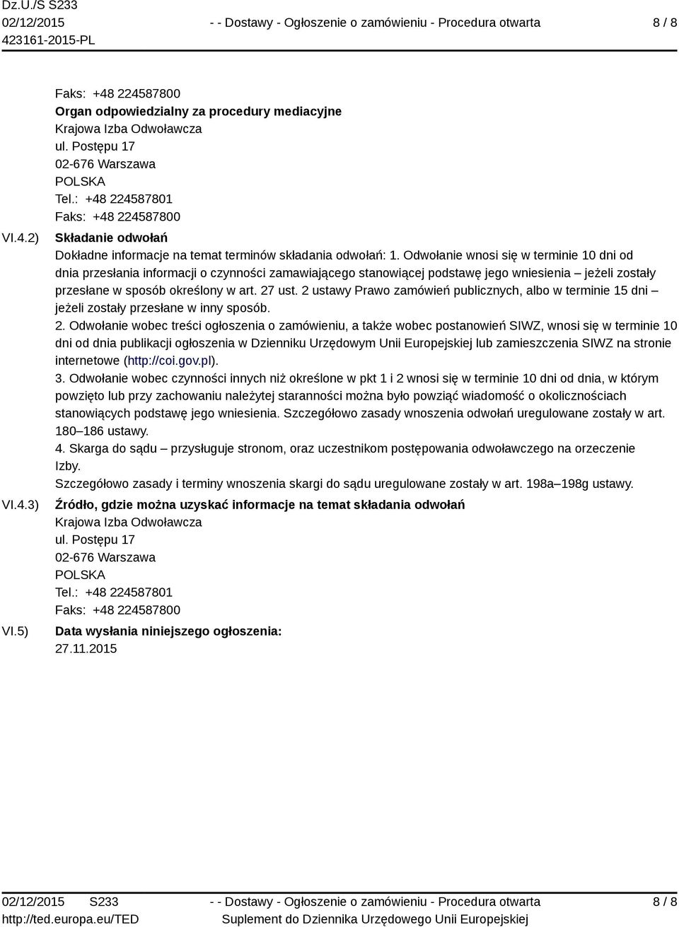 Odwołanie wnosi się w terminie 10 dni od dnia przesłania informacji o czynności zamawiającego stanowiącej podstawę jego wniesienia jeżeli zostały przesłane w sposób określony w art. 27 ust.