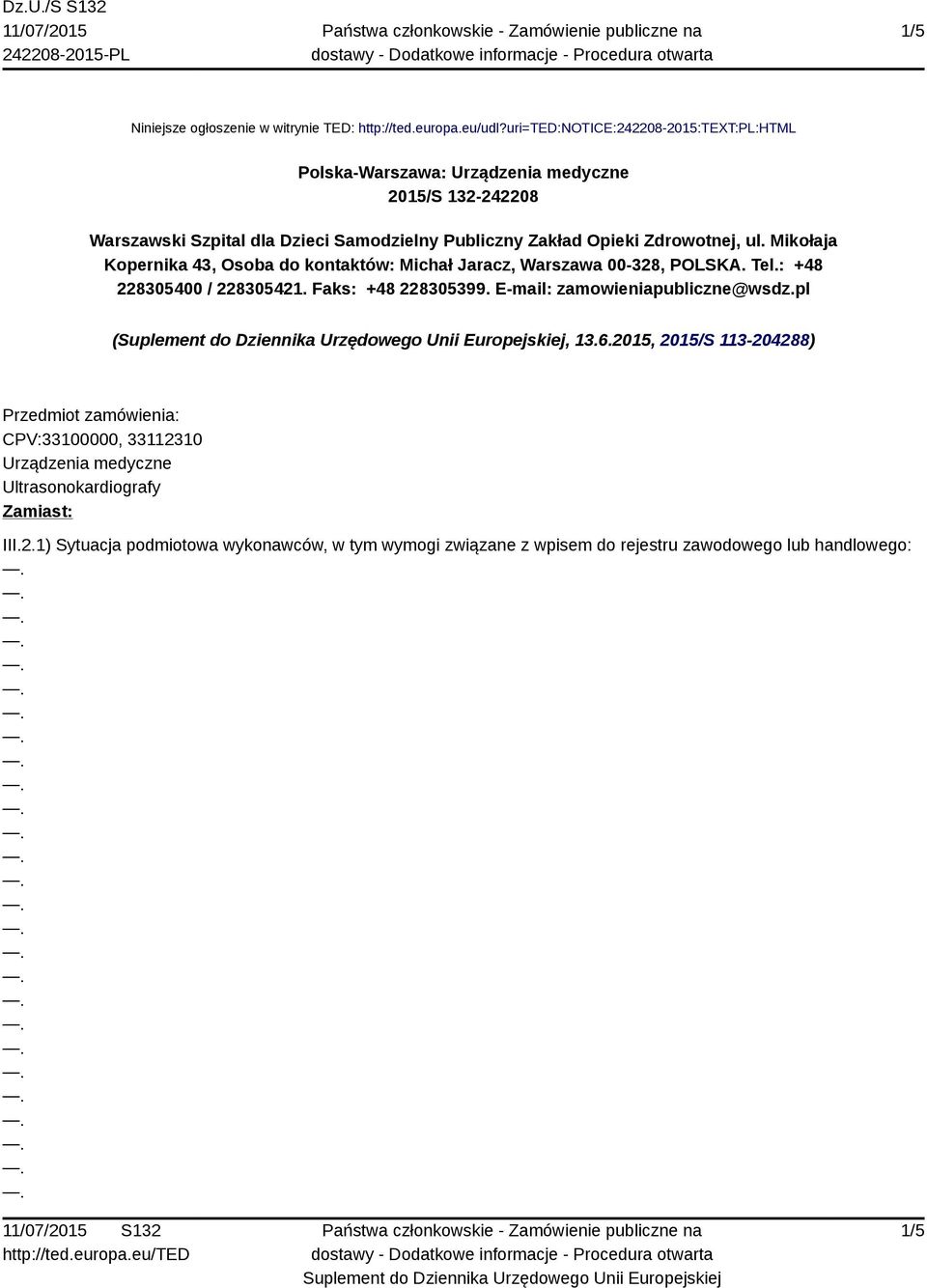 Zdrowotnej, ul. Mikołaja Kopernika 43, Osoba do kontaktów: Michał Jaracz, Warszawa 00-328, POLSKA. Tel.: +48 228305400 / 228305421. Faks: +48 228305399.