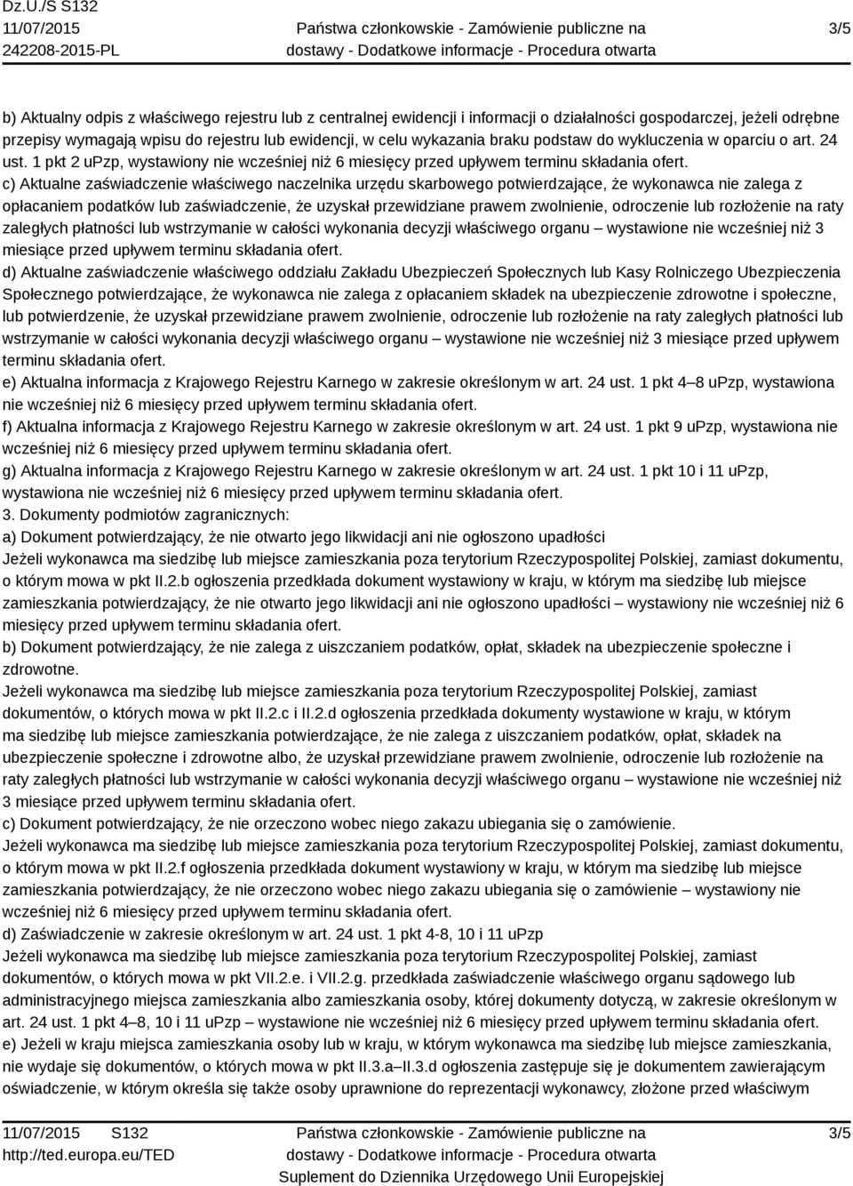 c) Aktualne zaświadczenie właściwego naczelnika urzędu skarbowego potwierdzające, że wykonawca nie zalega z opłacaniem podatków lub zaświadczenie, że uzyskał przewidziane prawem zwolnienie,