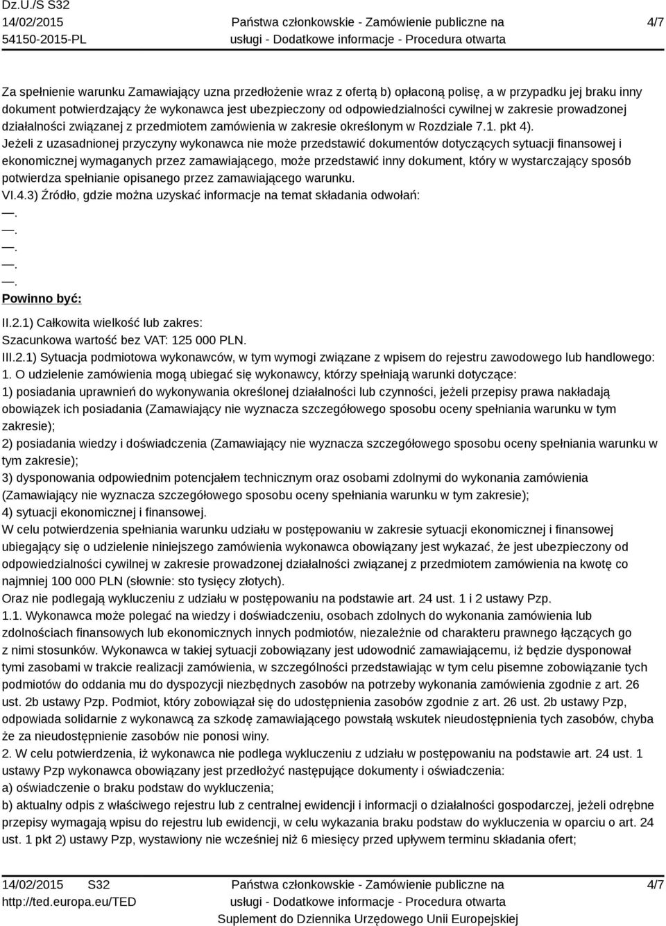 . VI.4.3) Źródło, gdzie można uzyskać informacje na temat składania odwołań: Powinno być: II.2.