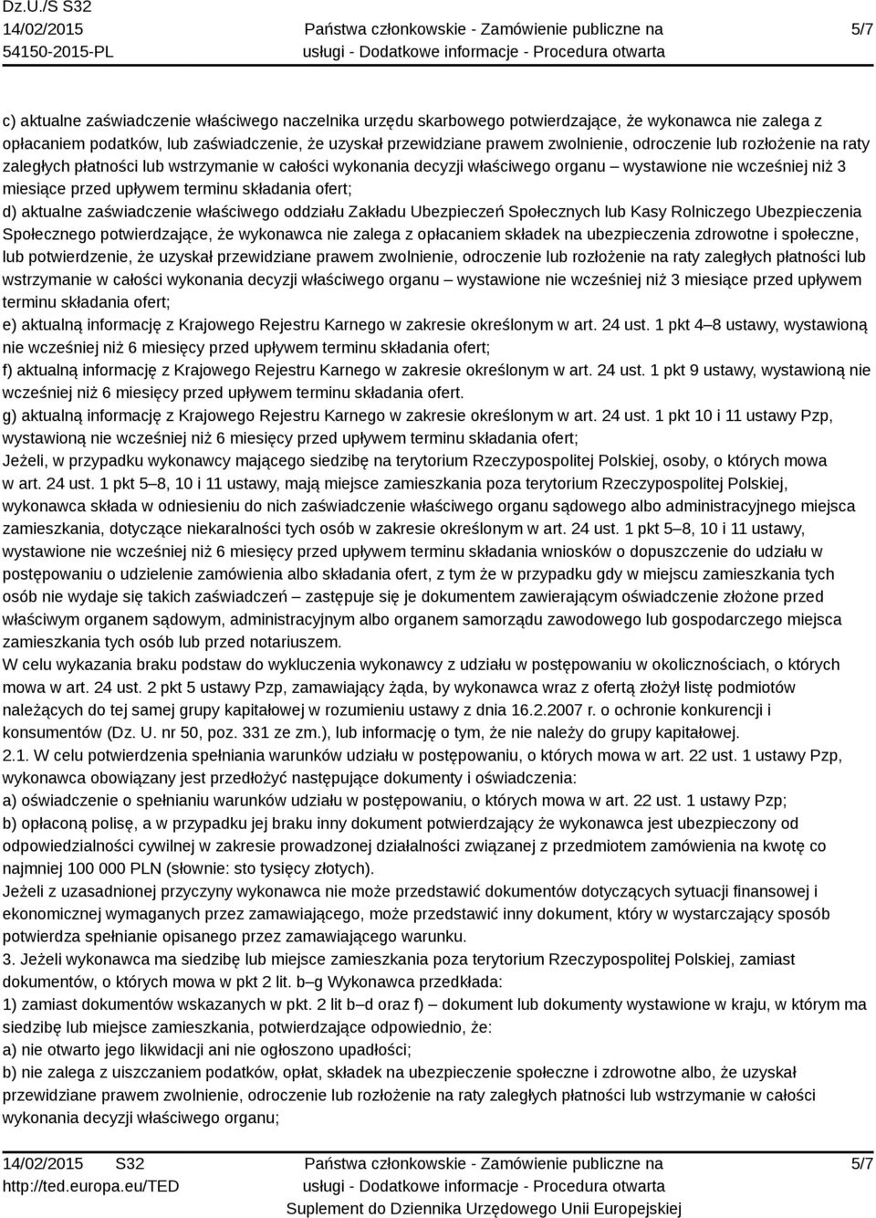 aktualne zaświadczenie właściwego oddziału Zakładu Ubezpieczeń Społecznych lub Kasy Rolniczego Ubezpieczenia Społecznego potwierdzające, że wykonawca nie zalega z opłacaniem składek na ubezpieczenia