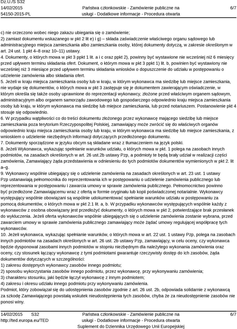 a i c oraz ppkt 2), powinny być wystawione nie wcześniej niż 6 miesięcy przed upływem terminu składania ofert. Dokument, o którym mowa w pkt 3 ppkt 1) lit.