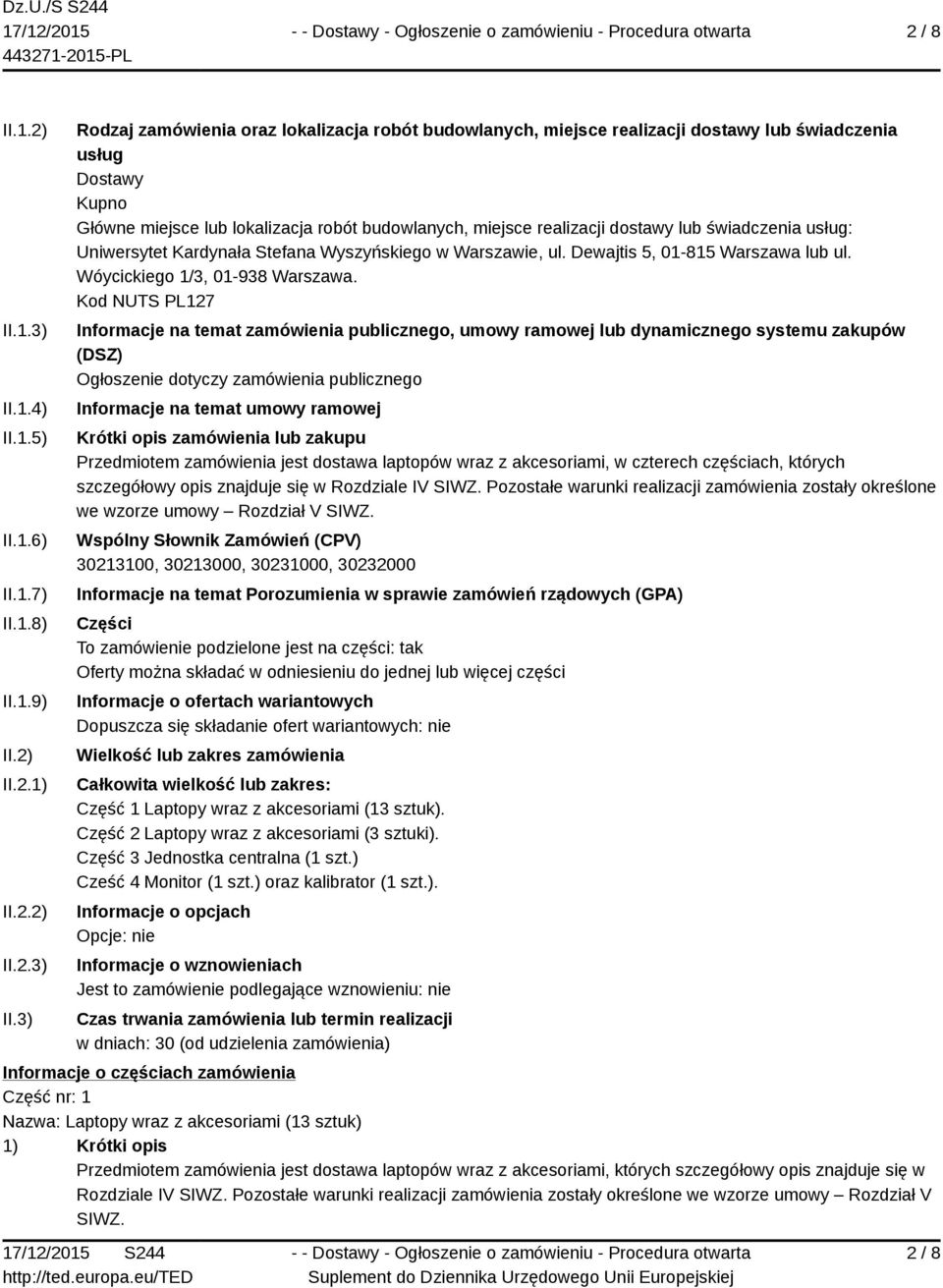 3) Rodzaj zamówienia oraz lokalizacja robót budowlanych, miejsce realizacji dostawy lub świadczenia usług Dostawy Kupno Główne miejsce lub lokalizacja robót budowlanych, miejsce realizacji dostawy