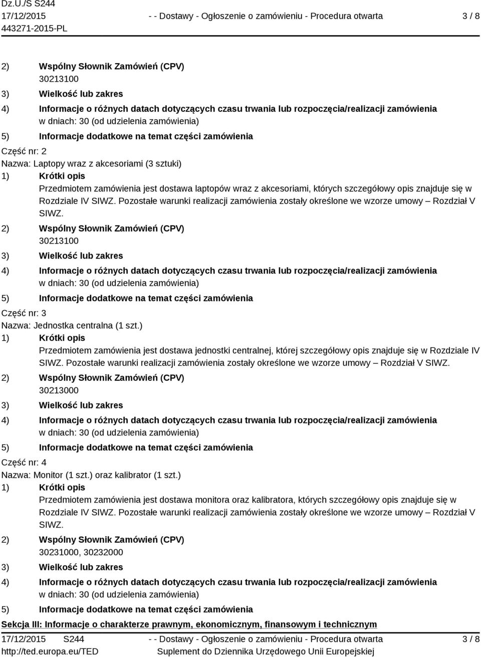 Rozdziale IV SIWZ. Pozostałe warunki realizacji zamówienia zostały określone we wzorze umowy Rozdział V SIWZ.