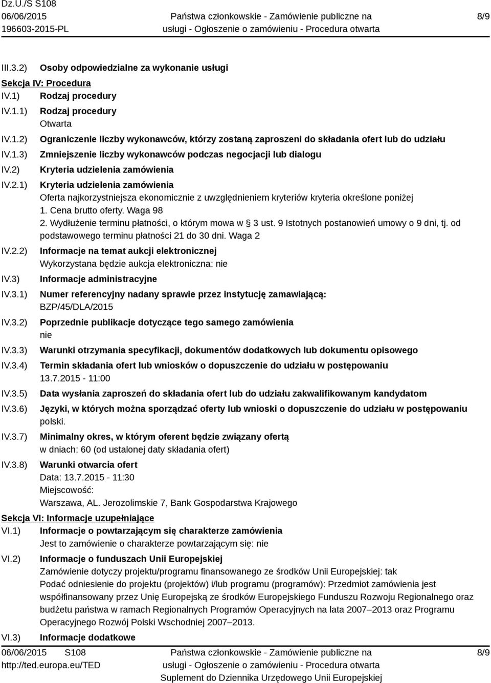 Kryteria udzielenia zamówienia Kryteria udzielenia zamówienia Oferta najkorzystniejsza ekonomicznie z uwzględnieniem kryteriów kryteria określone poniżej 1. Cena brutto oferty. Waga 98 2.