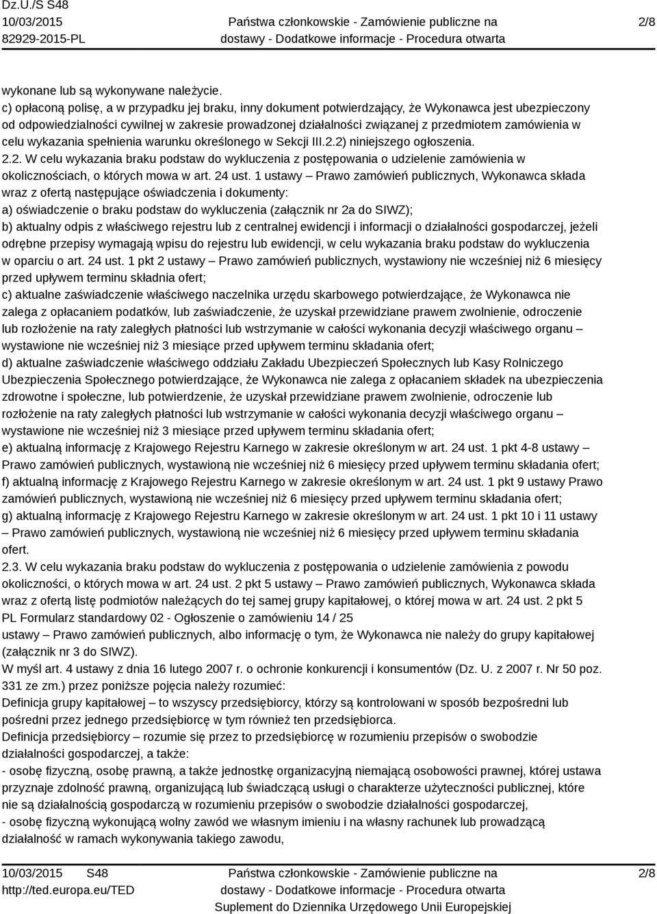 zamówienia w celu wykazania spełnienia warunku określonego w Sekcji III.2.2) niniejszego ogłoszenia. 2.2. W celu wykazania braku podstaw do wykluczenia z postępowania o udzielenie zamówienia w okolicznościach, o których mowa w art.