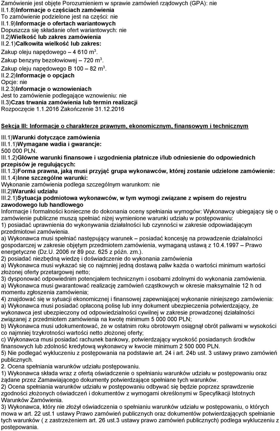 2.3)Informacje o wznowieniach Jest to zamówienie podlegające wznowieniu: nie II.3)Czas trwania zamówienia lub termin realizacji Rozpoczęcie 1.1.2016 Zakończenie 31.12.