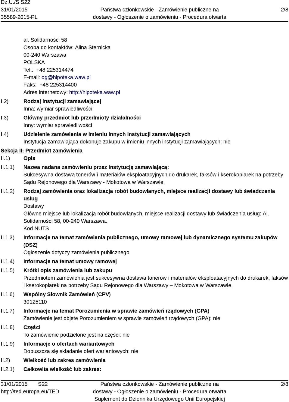pl Rodzaj instytucji zamawiającej Inna: wymiar sprawiedliwości Główny przedmiot lub przedmioty działalności Inny: wymiar sprawiedliwości Udzielenie zamówienia w imieniu innych instytucji